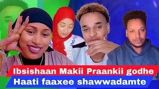 Ibsishaan Makii Oro Heerumaaf Gaafatee Praankii Irratti Hojjate Tapha Gabaabaa Kana Dhagahaa 