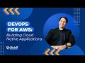 Cloud Native On AWS AWS DevOps Tools for Cloud Native Architectures