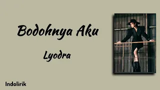 lyodra bodohnya aku video lirik lagu