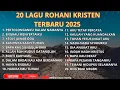 Download Lagu 20 LAGU ROHANI KRISTEN TERBARU 2025 VOL.07 ( 1 JAM NONSTOP MENEMANI WAKTU SANTAI)