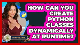 How Can You Create Python Classes Dynamically At Runtime - Python Code School