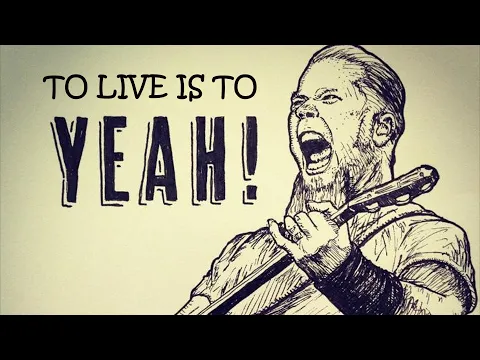 To Live Is To Yeah