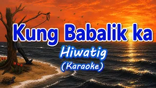 Hiwatig - Kung Babalik Ka (Karaoke)
