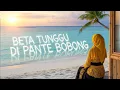 Download Lagu Lagu BETA TUNGGU DI PANTE BOBONG (By Dhanoe_Kers)