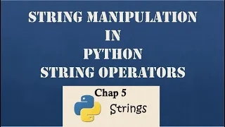 Class 10 Chap 5 Part 1 String Manipulation in Python String Operators