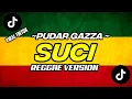 Download Lagu SUCI - PUDAR GAZZA ( REGGAE VERSION ) VIRAL TIKTOK