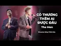 Download Lagu THE MEN OFFICIAL | CÓ THƯƠNG THÊM AI ĐƯỢC ĐÂU (LIVETOUR CẢM XÚC TRỞ LẠI 2025)