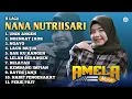 11 LAGU NANA NUTRIISARI TERBARU 2025 - AMELA MUSIK
