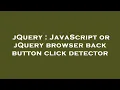 jQuery JavaScript or jQuery browser back button click detector