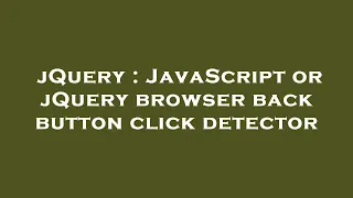 jQuery JavaScript or jQuery browser back button click detector