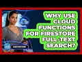 Why Use Cloud Functions For Firestore Full-text Search - Cloud Stack Studio