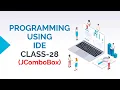 PROGRAMMING USING IDE CLASS-28 JCOMBOBOX COMPONENT OF JAVA SWING