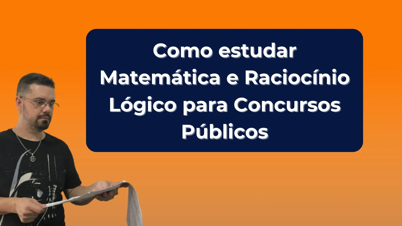 Como estudar Matemática e Raciocínio Lógico para Concursos Públicos