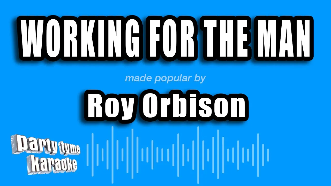 Roy Orbison - Working For The Man (Karaoke Version) Roy Orbison - Working For The Man (Karaoke Version)