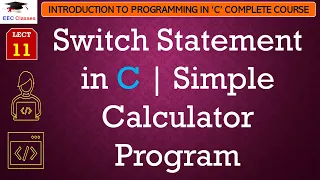 L11 Switch Statement in C Simple Calculator Program Introduction to C Programming Lectures
