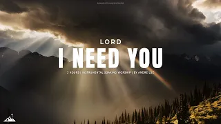 LORD I NEED YOU // INSTRUMENTAL SOAKING WORSHIP // SOAKING WORSHIP MUSIC