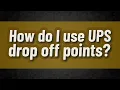 How do I use UPS drop off points