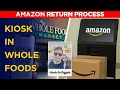 Amazon Returns Process USA Whole Foods Kiosk Experience