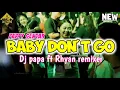 Download Lagu BABY DON'T GO 🌴🔥 PARTY SENTAK _ DJ PAPA FT RHYAN REMIXER TERBARU 2025