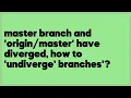 master branch and have diverged how to undiverge branches 19 answers