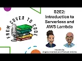 S2E2 Introduction to Serverless and AWS Lambda