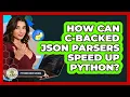 How Can C-backed JSON Parsers Speed Up Python - Python Code School