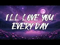 Download Lagu I'll Love You Every Day - Lyrics| Official Video Lyrics| Love Song Lyrics Video Playlist 