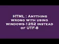 HTML Anything wrong with using windows-1252 instead of UTF-8