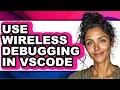 How to Use Wireless Debugging in Vscode - Easy Guide