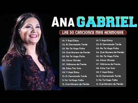 Download MP3 ANA GABRIEL ~ LAS 30 MEJORES CANCIONES DE ANA GABRIEL | ANA GABRIEL SUS CANCIONES MAS HERMOSAS