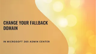 How to Change Your Fallback domain onmicrosoft com Domain in Microsoft 365 admin Center