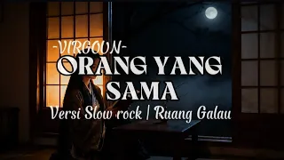 orang yang sama virgoun versi slow rock cover 
