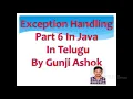 Exception Handling Part 6 In Java In Telugu By Gunji Ashok