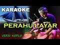 Download Lagu KARAOKE ~ PERAHU LAYAR • VERSI KOPLO RASA ORKES | NADA CEWEK