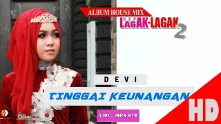 Download DEVI - TINGGAI KEUNANGAN - Album House Mix Sep Lagak-Lagak 2 HD Video Quality 2017 MP3
