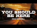 Download Lagu Cole Swindell - You Should Be Here (Lyrics)
