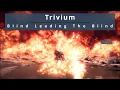 Download Lagu Trivium - Blind Leading The Blind (lyrics) - Monster Hunter Music Video