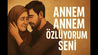Annem Annem Özlüyorum Seni