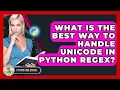 What Is The Best Way To Handle Unicode In Python RegEx - Python Code School