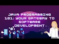 Java Programming 101 Your Gateway to Software Development