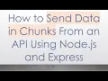 How to Send Data in Chunks From an API Using Node js and Express