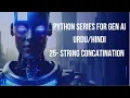 25 - String Concatenation Python for Generative AI Beginner to Advance 2025