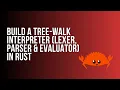 Learn Rust Build a Tree-Walk Interpreter Lexer Parser Evaluator