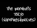 The Wombats - Tokyo (Vampires & Wolves) Lyrics