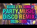 Lagu ELIAS J TV SONG PARTY MUSIC DISCO REMIX 2026-2025 @KAKAYSANTIAGO-l5t 