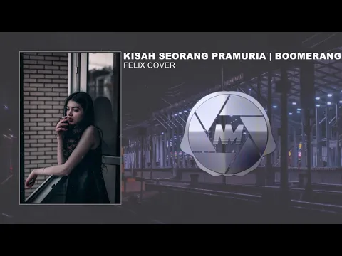 Download MP3 KISAH SEORANG PRAMURIA - BOOMERANG || FELIX COVER