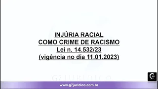 Injúria Racial como Crime de Racismo - Lei 14.532/23