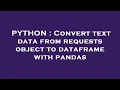 PYTHON Convert text data from requests object to dataframe with pandas