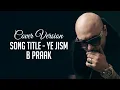 Download Lagu Reprise Cover - Ye Jism (Cover Song) - B Praak | Leaked Songs | Latest Cover Songs