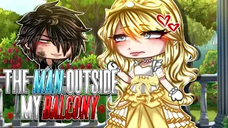 The Man Outside My Balcony 👸 // GCMM GACHA CLUB MINI MOVIE